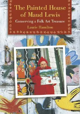 Maľovaný dom Maud Lewisovej: Zachovanie pokladu ľudového umenia - The Painted House of Maud Lewis: Conserving a Folk Art Treasure