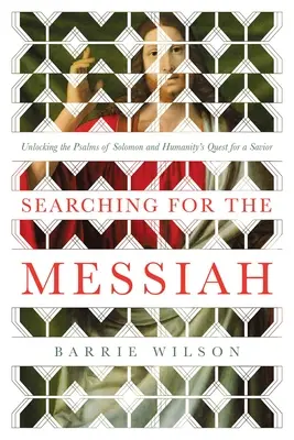Hľadanie Mesiáša: Odhaľovanie Šalamúnových žalmov a hľadanie Spasiteľa ľudstvom - Searching for the Messiah: Unlocking the Psalms of Solomon and Humanity's Quest for a Savior