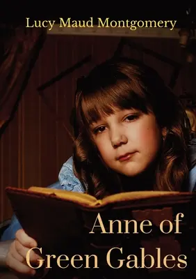 Anna zo Zeleného štítu: Román kanadskej autorky Lucy Maud Montgomeryovej z roku 1908 - Anne of Green Gables: A 1908 novel by Canadian author Lucy Maud Montgomery