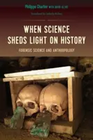 Keď veda vrhá svetlo na dejiny: Forenzná veda a antropológia - When Science Sheds Light on History: Forensic Science and Anthropology