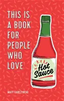 Toto je kniha pre ľudí, ktorí milujú horúcu omáčku - This Is a Book for People Who Love Hot Sauce