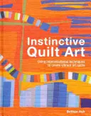 Instinktívne quiltové umenie - spájanie techník a dizajnu - Instinctive Quilt Art - Fusing Techniques and Design