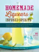 Domáce likéry a destiláty: Inovatívne kombinácie chutí a domáce verzie likérov Kahla, Cointreau a ďalších obľúbených likérov. - Homemade Liqueurs and Infused Spirits: Innovative Flavor Combinations, Plus Homemade Versions of Kahla, Cointreau, and Other Popular Liqueurs