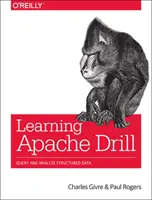 Učíme sa Apache Drill: Drill: Vyhľadávanie a analýza distribuovaných zdrojov údajov pomocou jazyka SQL - Learning Apache Drill: Query and Analyze Distributed Data Sources with SQL