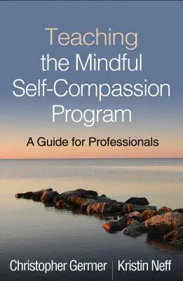 Vyučovanie programu vedomého súcitu so sebou samým: Príručka pre profesionálov - Teaching the Mindful Self-Compassion Program: A Guide for Professionals