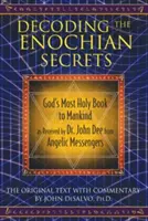 Dekódovanie henochovských tajomstiev: John Dee od anjelských poslov: Najsvätejšia Božia kniha pre ľudstvo, ktorú dostal Dr. John Dee - Decoding the Enochian Secrets: God's Most Holy Book to Mankind as Received by Dr. John Dee from Angelic Messengers