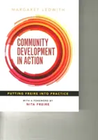 Komunitný rozvoj v praxi: Uplatňovanie Freireho v praxi - Community Development in Action: Putting Freire Into Practice