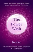 Mocné želanie - japonská mesačná astrológia a tajomstvo, ako nájsť úspech, šťastie a priazeň vesmíru - Power Wish - Japanese moon astrology and the secrets to finding success, happiness and the favour of the universe