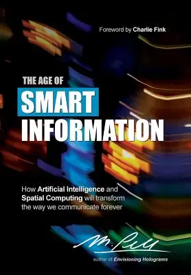 Vek inteligentných informácií: Ako umelá inteligencia a priestorová výpočtová technika navždy zmenia spôsob, akým komunikujeme - The Age of Smart Information: How Artificial Intelligence and Spatial Computing will transform the way we communicate forever