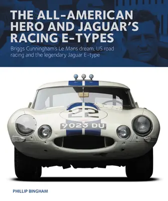 Americký hrdina a pretekárske E-Typy Jaguar: Jaguar E-Type: sen Briggsa Cunninghama o Le Mans, naše cestné preteky a legendárny Jaguar E-Type - The All-American Hero and Jaguar's Racing E-Types: Briggs Cunningham's Le Mans Dream, Us Road Racing and the Legendary Jaguar E-Type