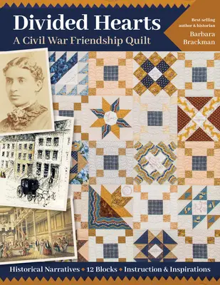 Divided Hearts, a Civil War Friendship Quilts (Rozdelené srdcia, priateľov z občianskej vojny): Historické príbehy, 12 blokov, inštrukcie a inšpirácie - Divided Hearts, a Civil War Friendship Quilts: Historical Narratives, 12 Blocks, Instruction & Inspirations