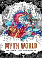 Svet mýtov - Fantastické zvieratá na vyfarbovanie a skúmanie - Myth World - Fantastical Beasts to Colour and Explore