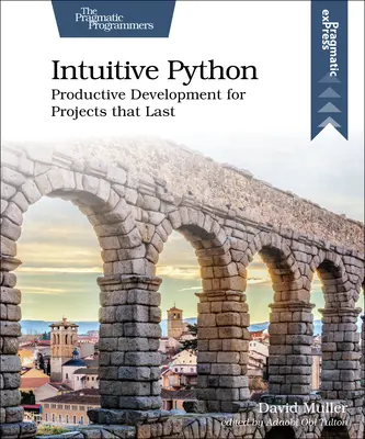 Intuitívny pytón: Produktívny vývoj pre projekty, ktoré vydržia - Intuitive Python: Productive Development for Projects That Last
