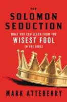 Šalamúnovo zvádzanie: Čo sa môžete naučiť od najmúdrejšieho blázna v Biblii - The Solomon Seduction: What You Can Learn from the Wisest Fool in the Bible
