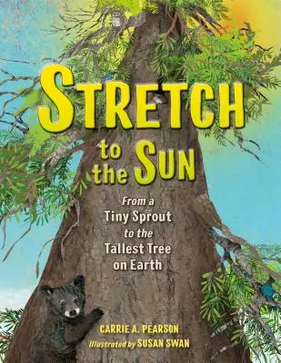 Natiahnuť sa k slnku: Od maličkého výhonku po najvyšší strom na Zemi - Stretch to the Sun: From a Tiny Sprout to the Tallest Tree on Earth