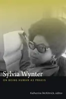Sylvia Wynterová: O tom, ako byť človekom ako prax - Sylvia Wynter: On Being Human as Praxis