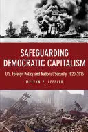Ochrana demokratického kapitalizmu: Zahraničná politika a národná bezpečnosť USA, 1920-2015 - Safeguarding Democratic Capitalism: U.S. Foreign Policy and National Security, 1920-2015