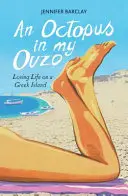 Chobotnice v mojom ouzu - Láska k životu na gréckom ostrove - Octopus in My Ouzo - Loving Life on a Greek Island