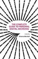 Kompletný sprievodca osobnou digitálnou archiváciou - The Complete Guide to Personal Digital Archiving