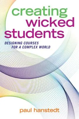 Vytváranie zlých študentov: Navrhovanie kurzov pre zložitý svet - Creating Wicked Students: Designing Courses for a Complex World