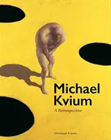 Michael Kvium: Kvium: retrospektíva - Michael Kvium: A Retrospective