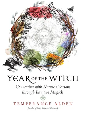 Rok čarodejnice: Rok čarodejnice: Spojenie s ročnými obdobiami prírody prostredníctvom intuitívnej mágie - Year of the Witch: Connecting with Nature's Seasons Through Intuitive Magick