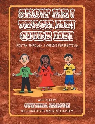 Ukáž mi! Nauč ma! Uč ma! Poézia z pohľadu dieťaťa - Show Me! Teach Me! Guide Me!: Poetry Through a Child's Perspective