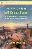 Nový sprievodca po plážach Severnej Karolíny: Všetko, čo potrebujete vedieť, aby ste mohli preskúmať a užiť si Currituck, Calabash a všade medzi nimi - The New Guide to North Carolina Beaches: All You Need to Know to Explore and Enjoy Currituck, Calabash, and Everywhere Between