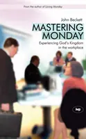 Zvládnutie pondelka: Prežívanie Božieho kráľovstva na pracovisku - Mastering Monday: Experiencing God's Kingdom in the Workplace