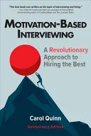 Pohovor založený na motivácii: Motivácia: revolučný prístup k zamestnávaniu tých najlepších - Motivation-Based Interviewing: A Revolutionary Approach to Hiring the Best