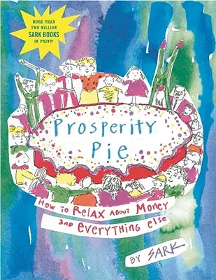 Koláč prosperity: Ako sa uvoľniť v otázke peňazí a všetkého ostatného - Prosperity Pie: How to Relax about Money and Everything Else