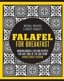 Falafel na raňajky - moderné blízkovýchodné recepty na spoločný stôl z kuchyne Kepos Street Kitchen - Falafel For Breakfast - Modern Middle Eastern Recipes for the Shared Table from Kepos Street Kitchen