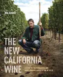 Nové kalifornské víno: Sprievodca výrobcami a vínami, ktoré stoja za revolúciou v chuti - The New California Wine: A Guide to the Producers and Wines Behind a Revolution in Taste