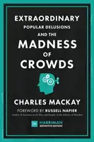 Mimoriadne populárne bludy a šialenstvo davov (Harriman Definitive Edition): Klasický sprievodca psychológiou davu, finančným bláznovstvom a su - Extraordinary Popular Delusions and the Madness of Crowds (Harriman Definitive Edition): The Classic Guide to Crowd Psychology, Financial Folly and Su