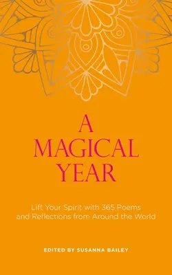 Magický rok: Magický rok: Pozdvihnite svojho ducha s 365 básňami a úvahami z celého sveta - A Magical Year: Lift Your Spirit with 365 Poems and Reflections from Around the World