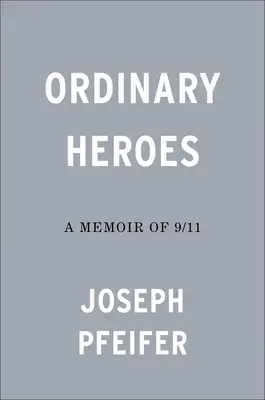 Obyčajní hrdinovia: Spomienky na 11. september - Ordinary Heroes: A Memoir of 9/11