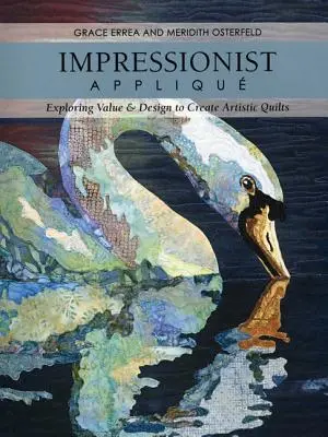 Impresionistická aplikácia - maľba na deň - vydanie: Vydanie knihy: Zkoumanie hodnôt a dizajnu na vytvorenie umeleckých quiltov - Impressionist Applique-Print-on-Demand-Edition: Exploring Value & Design to Create Artistic Quilts