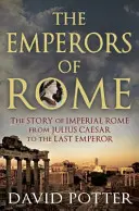 Rímski cisári: Príbeh cisárskeho Ríma od Júlia Cézara po posledného cisára - The Emperors of Rome: The Story of Imperial Rome from Julius Caesar to the Last Emperor