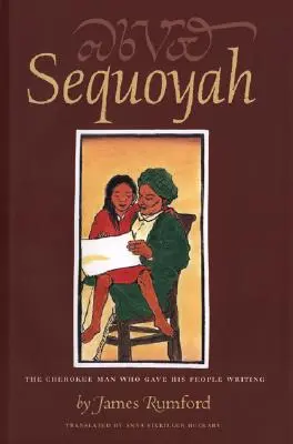Sequoyah: Muž z kmeňa Cherokee, ktorý dal svojmu národu písmo - Sequoyah: The Cherokee Man Who Gave His People Writing