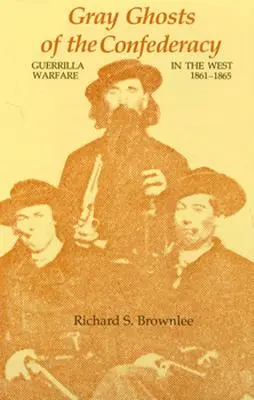 Šedé prízraky Konfederácie: Partizánska vojna na Západe v rokoch 1861 - 1865 - Gray Ghosts of the Confederacy: Guerrilla Warfare in the West, 1861--1865