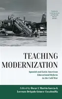 Modernizácia vyučovania: Španielčina a latinskoamerická reforma vzdelávania počas studenej vojny - Teaching Modernization: Spanish and Latin American Educational Reform in the Cold War