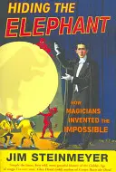 Skrývanie slona: Ako kúzelníci vymysleli nemožné a naučili sa učiť - Hiding The Elephant - How Magicians Invented the Impossible