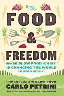 Jedlo a sloboda: Ako hnutie Slow Food mení svet prostredníctvom gastronómie - Food & Freedom: How the Slow Food Movement Is Changing the World Through Gastronomy
