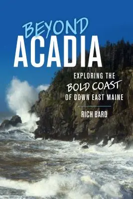 Za hranicami Acadie: objavovanie odvážneho pobrežia východného štátu Maine - Beyond Acadia: Exploring the Bold Coast of Down East Maine