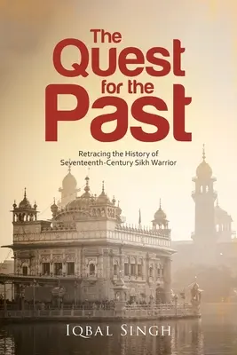 Hľadanie minulosti: Pátranie po histórii sikhského bojovníka sedemnásteho storočia - The Quest for the Past: Retracing the History of Seventeenth-Century Sikh Warrior