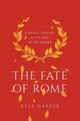 Osud Ríma: Podnebie, choroby a zánik ríše - The Fate of Rome: Climate, Disease, and the End of an Empire