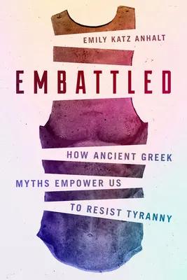 V boji: Ako nám staroveké grécke mýty dávajú silu vzdorovať tyranii - Embattled: How Ancient Greek Myths Empower Us to Resist Tyranny