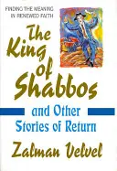 Kráľ Šabos: a iné príbehy o návrate - The King of Shabbos: & Other Stories of Return