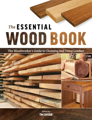 Základná kniha o dreve: Príručka stolára pre výber a použitie reziva - The Essential Wood Book: The Woodworker's Guide to Choosing and Using Lumber