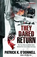 Odvážili sa vrátiť: Pravdivý príbeh židovských špiónov za líniou v nacistickom Nemecku - They Dared Return: The True Story of Jewish Spies Behind the Lines in Nazi Germany